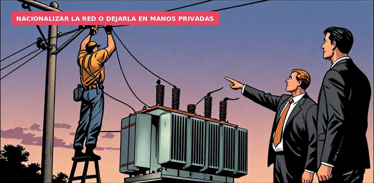 Nacionalizar la red o dejarla en manos privadas