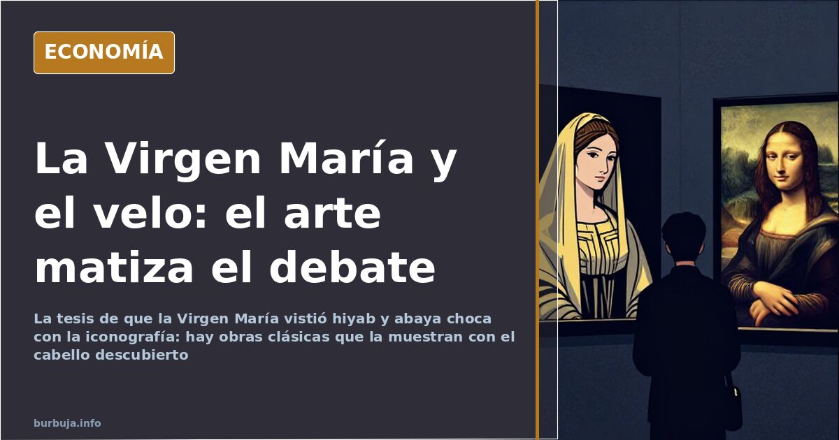El hiyab de la Virgen María: la iconografía no zanja el debate