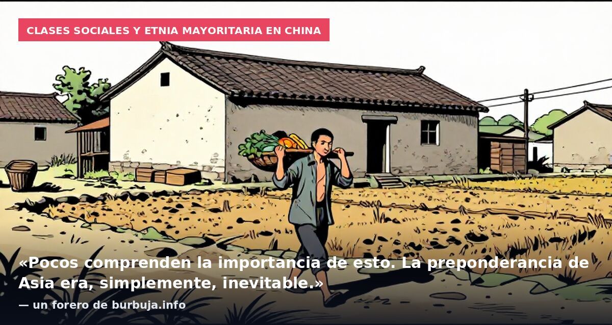 Clases sociales y etnia mayoritaria en China: «Pocos comprenden la importancia de esto. La preponderancia de Asia era, simplemente, inevitable.» — un forero de burbuja.info
