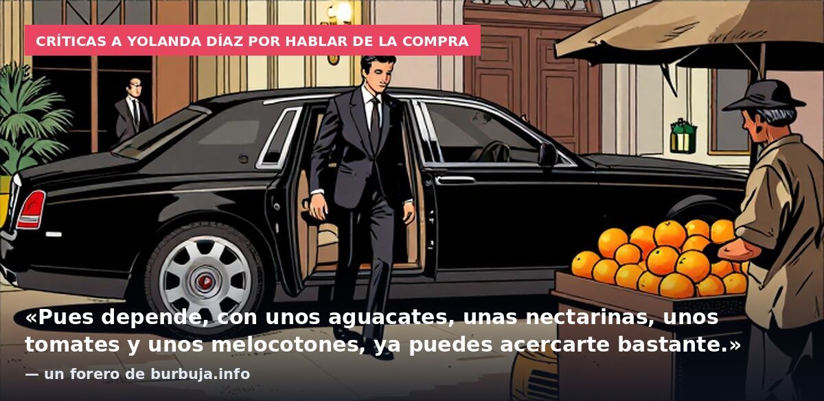 Críticas a Yolanda Díaz por hablar de la compra: «Pues depende, con unos aguacates, unas nectarinas, unos tomates y unos melocotones, ya puedes acercarte bastante.» — un forero de burbuja.info