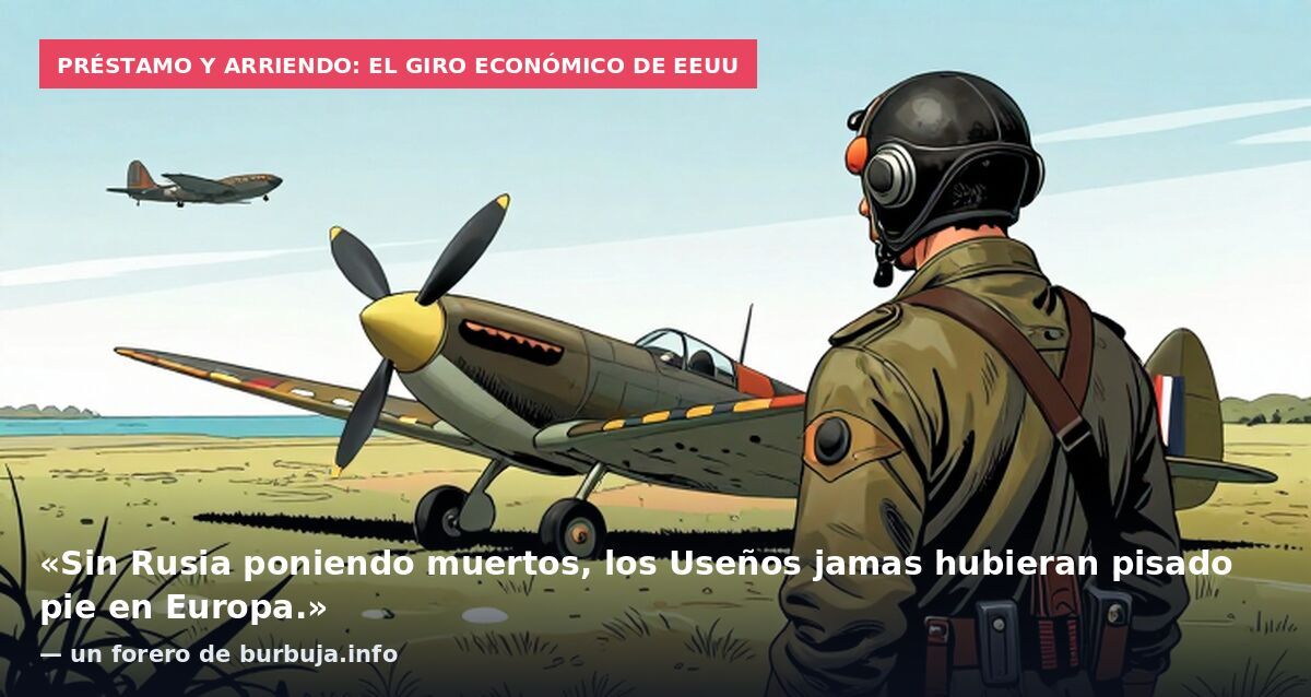 Préstamo y Arriendo: el giro económico de EEUU: «Sin Rusia poniendo muertos, los Useños jamas hubieran pisado pie en Europa.» — un forero de burbuja.info