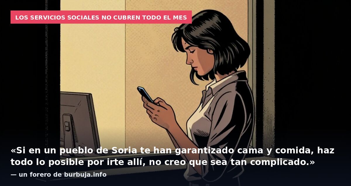 Los servicios sociales no cubren todo el mes: «Si en un pueblo de Soria te han garantizado cama y comida, haz todo lo posible por irte allí, no creo que sea tan complicado.» — un forero de burbuja.info