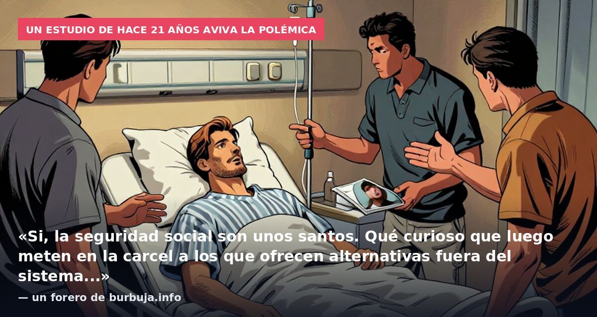 Un estudio de hace 21 años aviva la polémica: «Si, la seguridad social son unos santos. Qué curioso que luego meten en la carcel a los que ofrecen alternativas fuera del sistema...» — un forero de burbuja.info