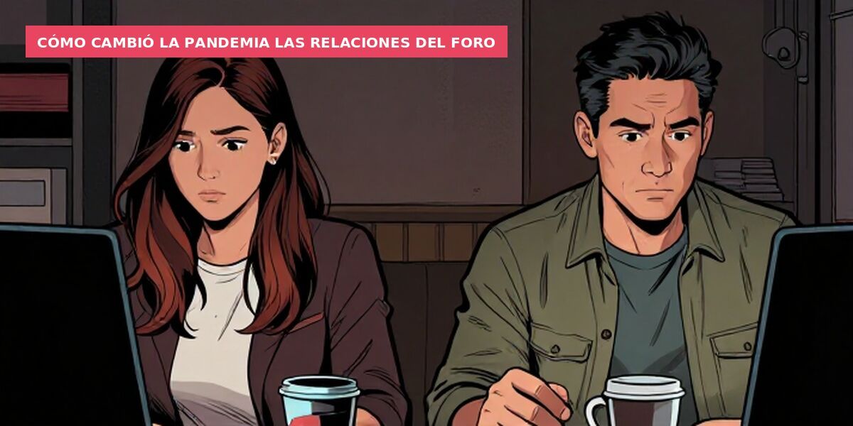 Cómo cambió la pandemia las relaciones del foro