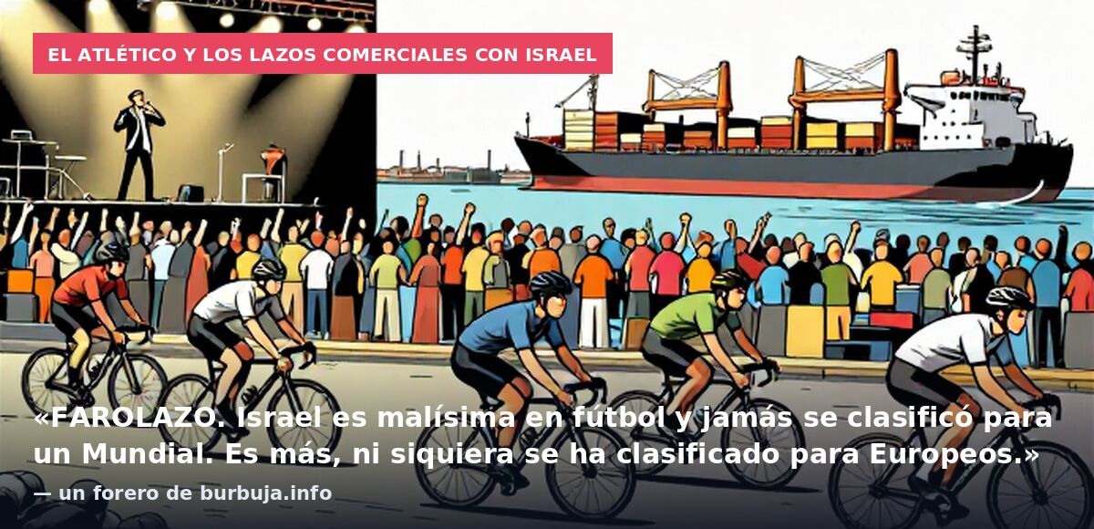 El Atlético y los lazos comerciales con Israel: «FAROLAZO. Israel es malísima en fútbol y jamás se clasificó para un Mundial. Es más, ni siquiera se ha clasificado para Europeos.» — un forero de burbuja.info