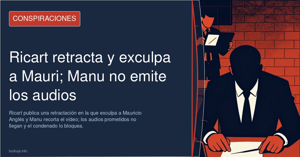 Ricart retracta y exculpa a Mauri; Manu no emite los audios