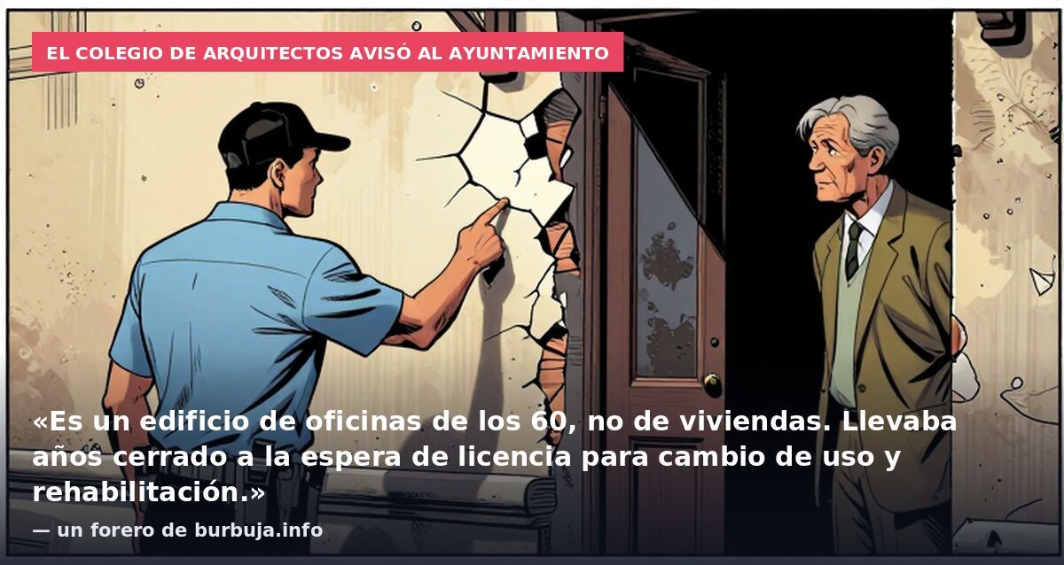 El Colegio de Arquitectos avisó al Ayuntamiento: «Es un edificio de oficinas de los 60, no de viviendas. Llevaba años cerrado a la espera de licencia para cambio de uso y rehabilitación.» — un forero de burbuja.info