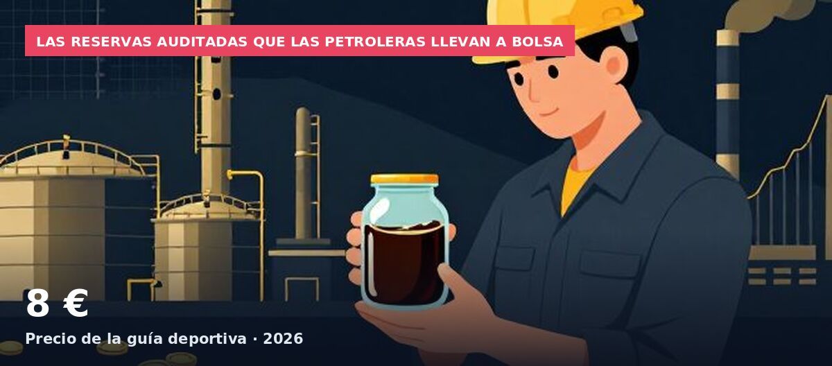 Las reservas auditadas que las petroleras llevan a bolsa: 8 € Precio de la guía deportiva · 2026