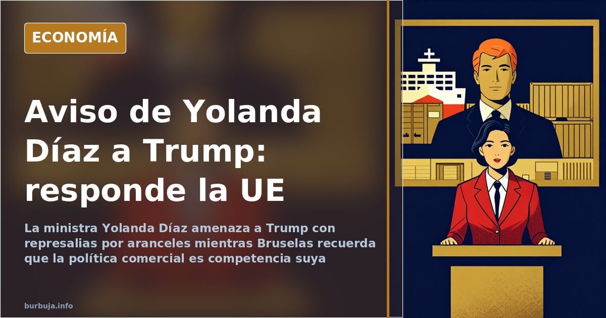 Yolanda Díaz Challenges Trump; Brussels Responds for Spain