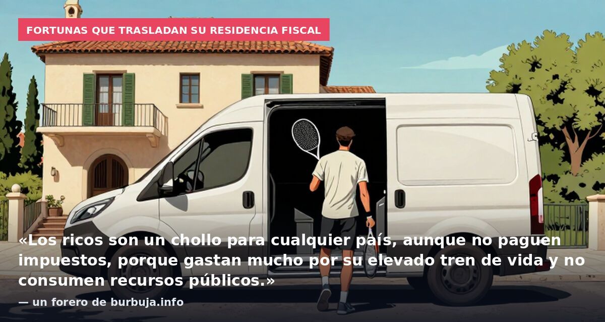 Fortunas que trasladan su residencia fiscal: «Los ricos son un chollo para cualquier país, aunque no paguen impuestos, porque gastan mucho por su elevado tren de vida y no consumen recursos públicos.» — un forero de burbuja.info
