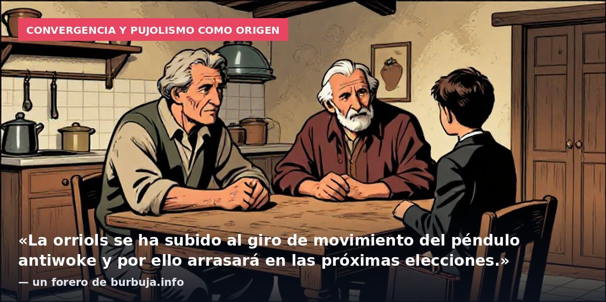 Convergencia y pujolismo como origen: «La orriols se ha subido al giro de movimiento del péndulo antiwoke y por ello arrasará en las próximas elecciones.» — un forero de burbuja.info