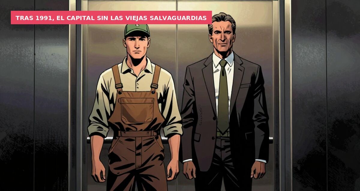 Tras 1991, el capital sin las viejas salvaguardias