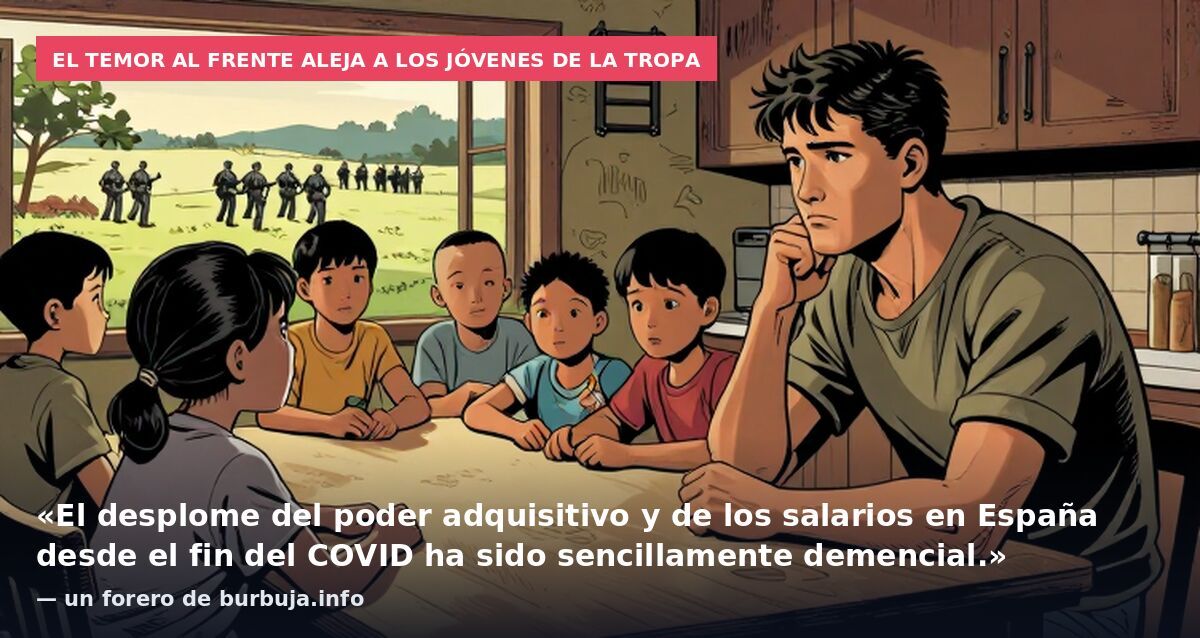 El temor al frente aleja a los jóvenes de la tropa: «El desplome del poder adquisitivo y de los salarios en España desde el fin del COVID ha sido sencillamente demencial.» — un forero de burbuja.info