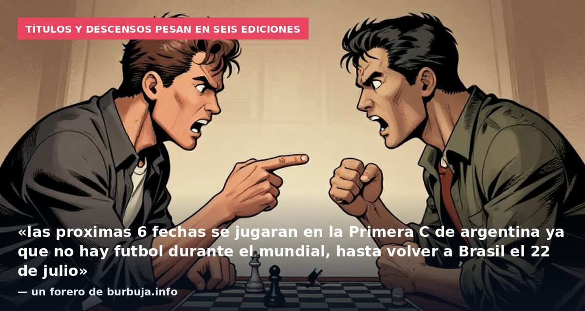 Títulos y descensos pesan en seis ediciones: «las proximas 6 fechas se jugaran en la Primera C de argentina ya que no hay futbol durante el mundial, hasta volver a Brasil el 22 de julio» — un forero de burbuja.info