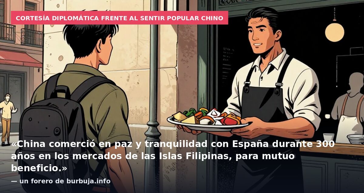 Cortesía diplomática frente al sentir popular chino: «China comerció en paz y tranquilidad con España durante 300 años en los mercados de las Islas Filipinas, para mutuo beneficio.» — un forero de burbuja.info