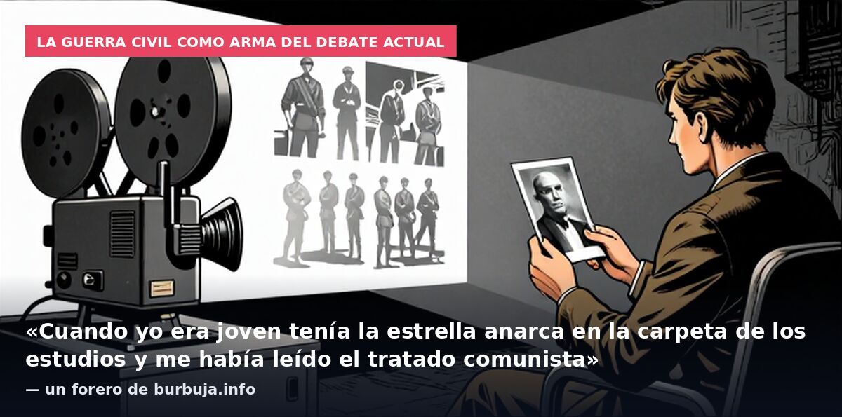 La Guerra Civil como arma del debate actual: «Cuando yo era joven tenía la estrella anarca en la carpeta de los estudios y me había leído el tratado comunista» — un forero de burbuja.info