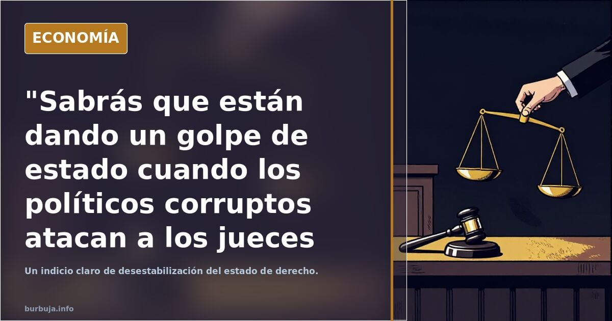 "Sabrás que están dando un golpe de estado cuando los políticos corruptos atacan a los jueces que les persiguen." Cayo Lucio