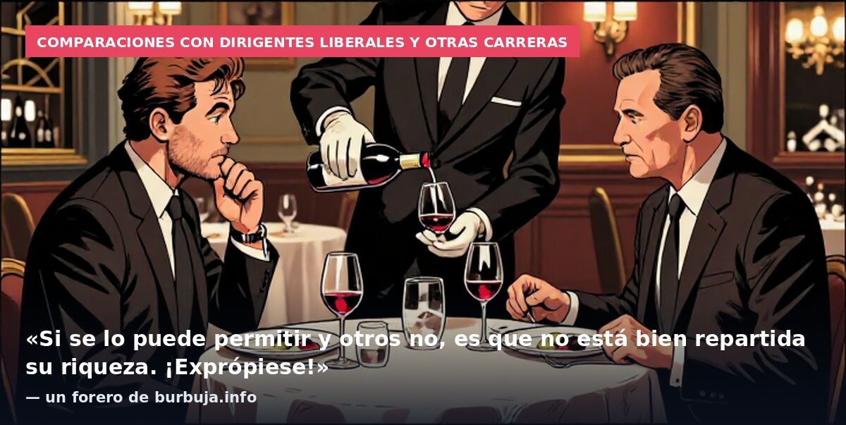 Comparaciones con dirigentes liberales y otras carreras: «Si se lo puede permitir y otros no, es que no está bien repartida su riqueza. ¡Exprópiese!» — un forero de burbuja.info