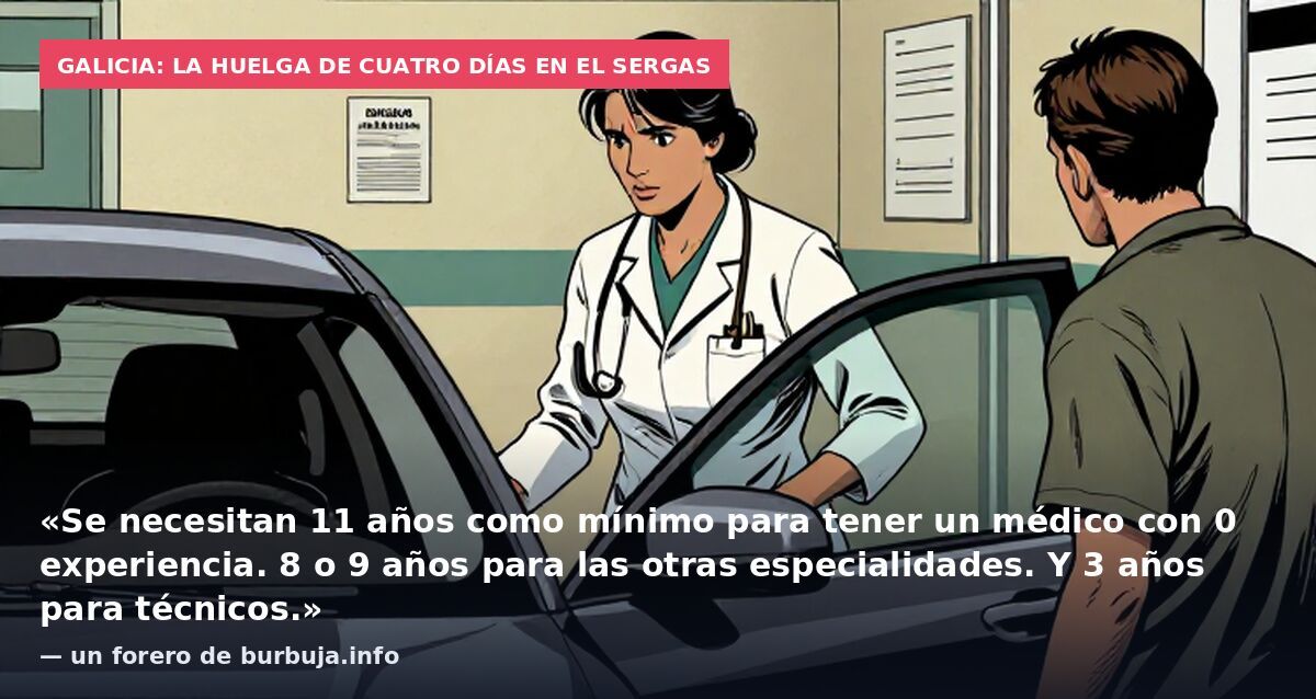 Galicia: la huelga de cuatro días en el SERGAS: «Se necesitan 11 años como mínimo para tener un médico con 0 experiencia. 8 o 9 años para las otras especialidades. Y 3 años para técnicos.» — un forero de burbuja.info
