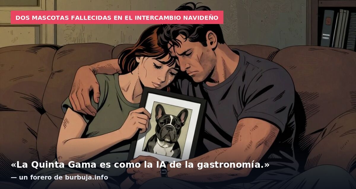 Dos mascotas fallecidas en el intercambio navideño: «La Quinta Gama es como la IA de la gastronomía.» — un forero de burbuja.info