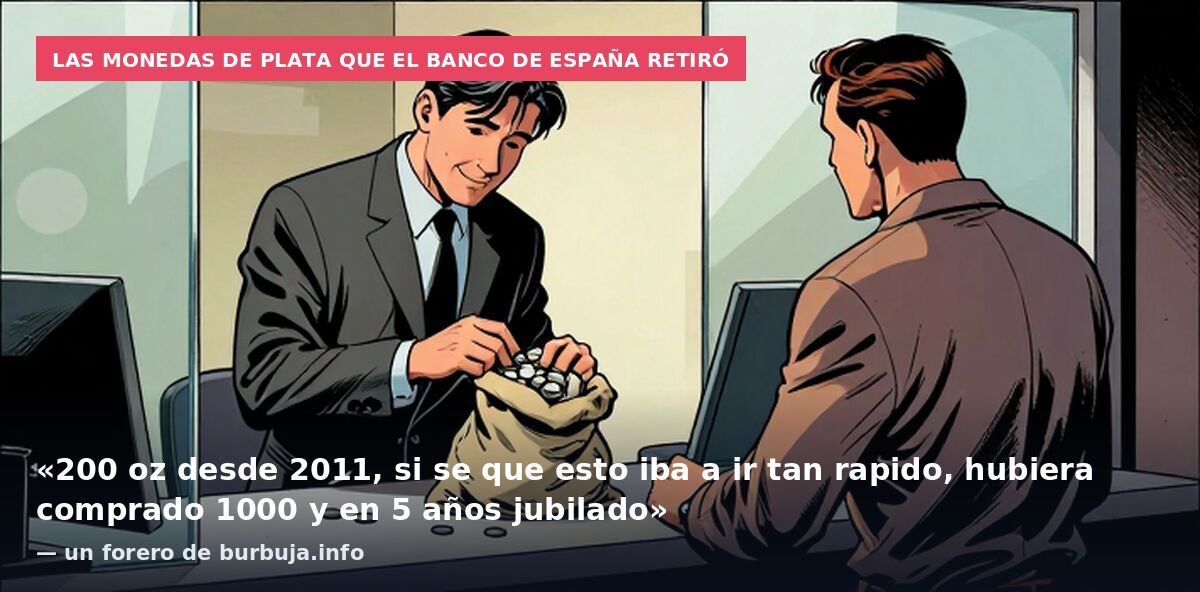 Las monedas de plata que el Banco de España retiró: «200 oz desde 2011, si se que esto iba a ir tan rapido, hubiera comprado 1000 y en 5 años jubilado» — un forero de burbuja.info