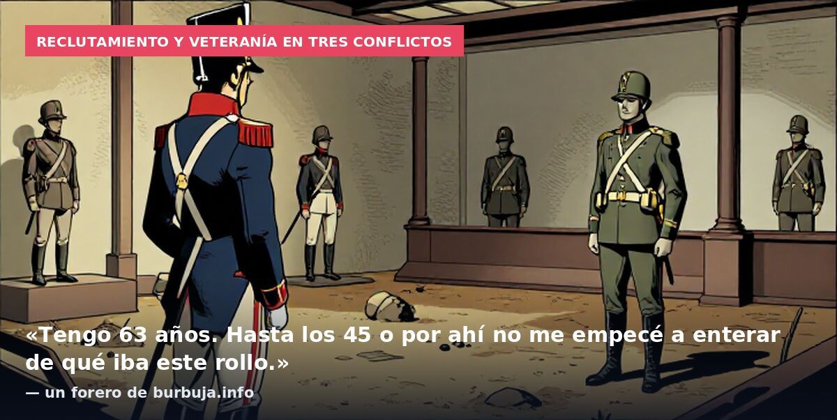 Reclutamiento y veteranía en tres conflictos: «Tengo 63 años. Hasta los 45 o por ahí no me empecé a enterar de qué iba este rollo.» — un forero de burbuja.info