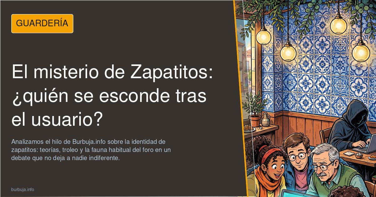 Analizamos el hilo de Burbuja.info sobre la identidad de zapatitos: teorías, troleo y la fauna habitual del foro en un debate