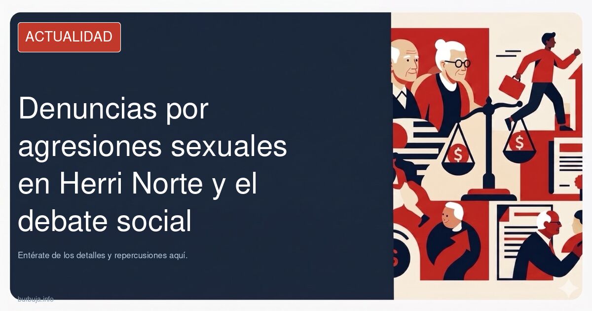 Analizamos el debate social y las denuncias por agresiones sexuales vinculadas a miembros de Herri Norte. Entérate de los det
