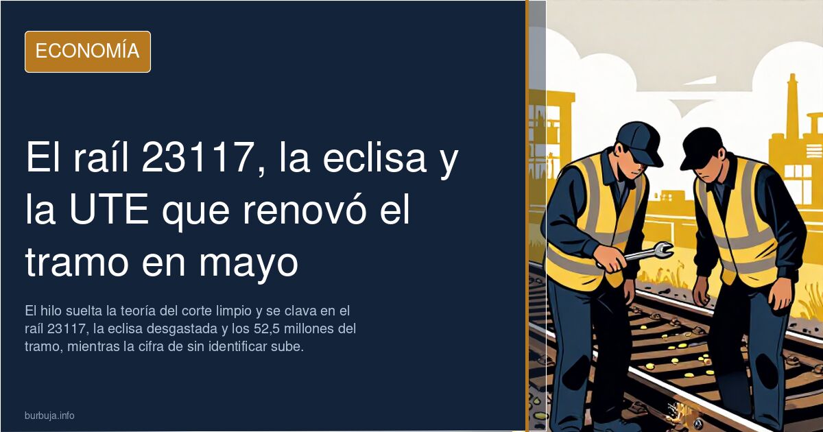 El raíl 23117, la eclisa y la UTE que renovó el tramo en mayo