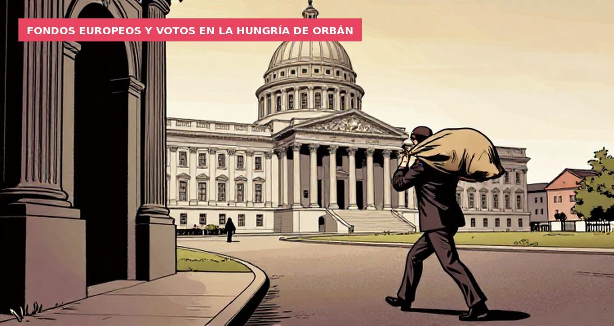 Fondos europeos y votos en la Hungría de Orbán
