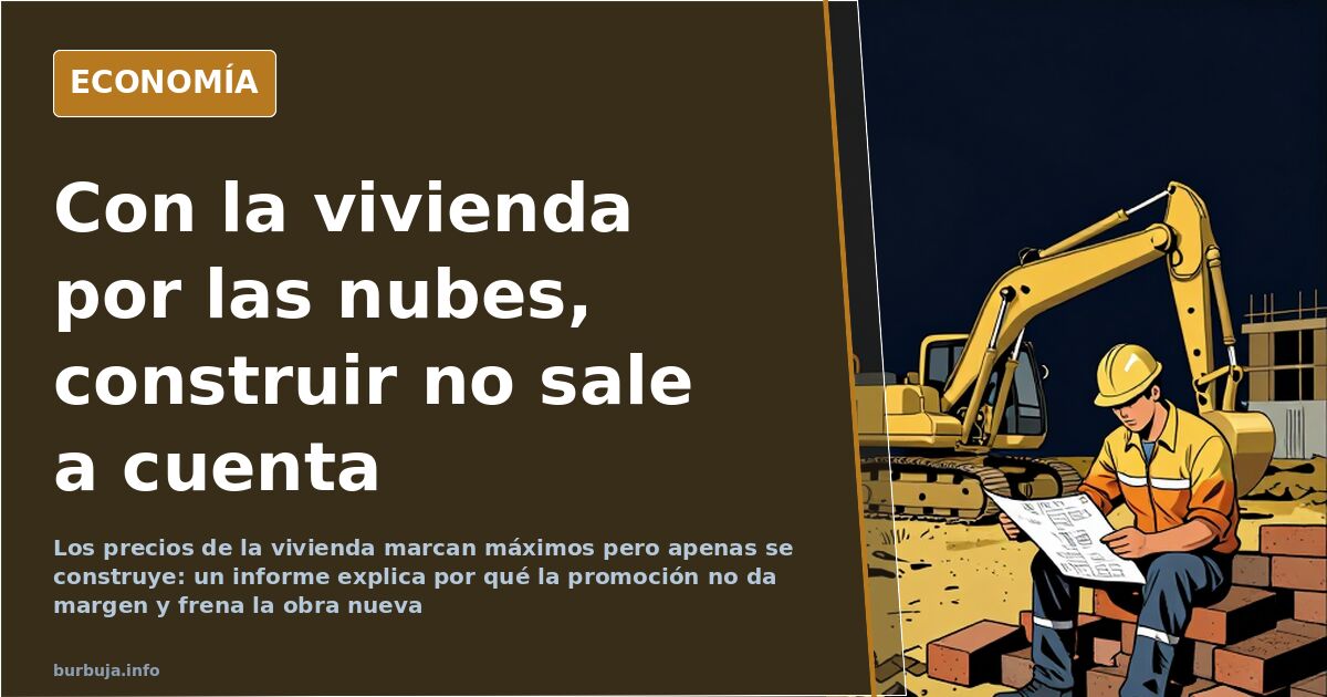 Precios récord sin grúas: la promoción de vivienda no da margen