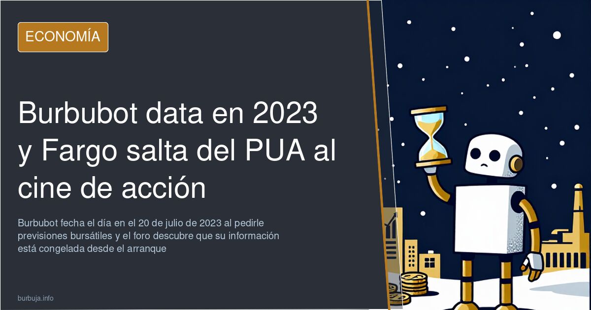 Burbubot data en 2023 y Fargo salta del PUA al cine de acción