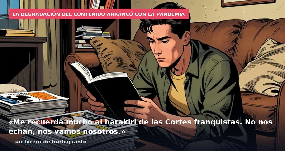 La degradación del contenido arrancó con la pandemia: «Me recuerda mucho al harakiri de las Cortes franquistas. No nos echan, nos vamos nosotros.» — un forero de burbuja.info