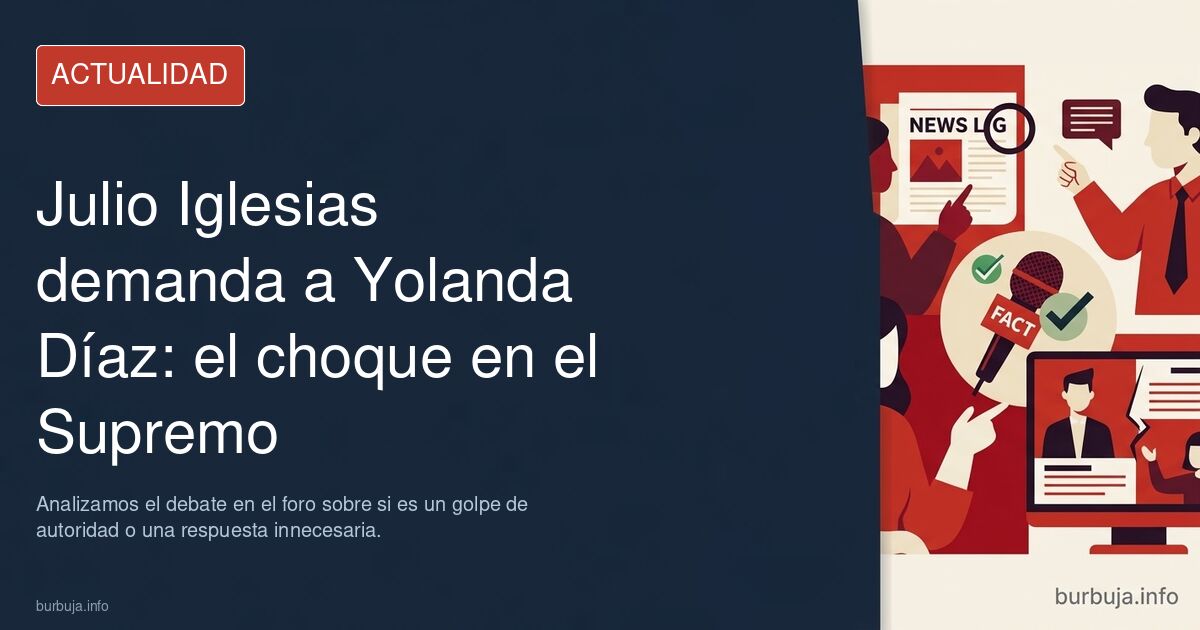 Julio Iglesias demanda a Yolanda Díaz ante el Supremo. Analizamos el debate en el foro sobre si es un golpe de autoridad o un