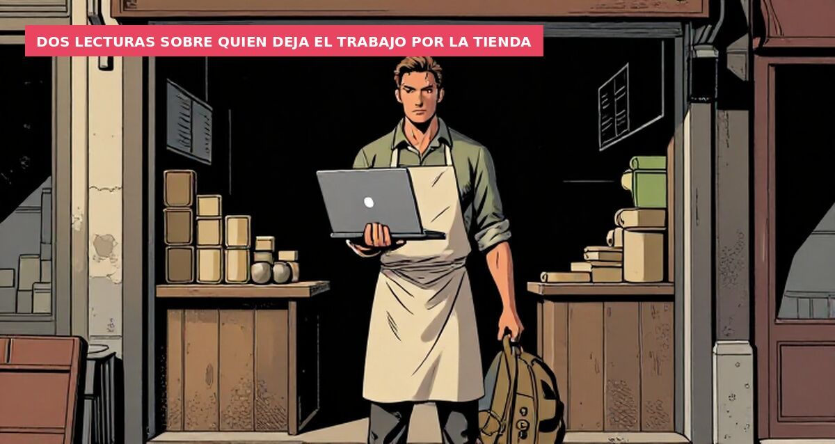 Dos lecturas sobre quien deja el trabajo por la tienda