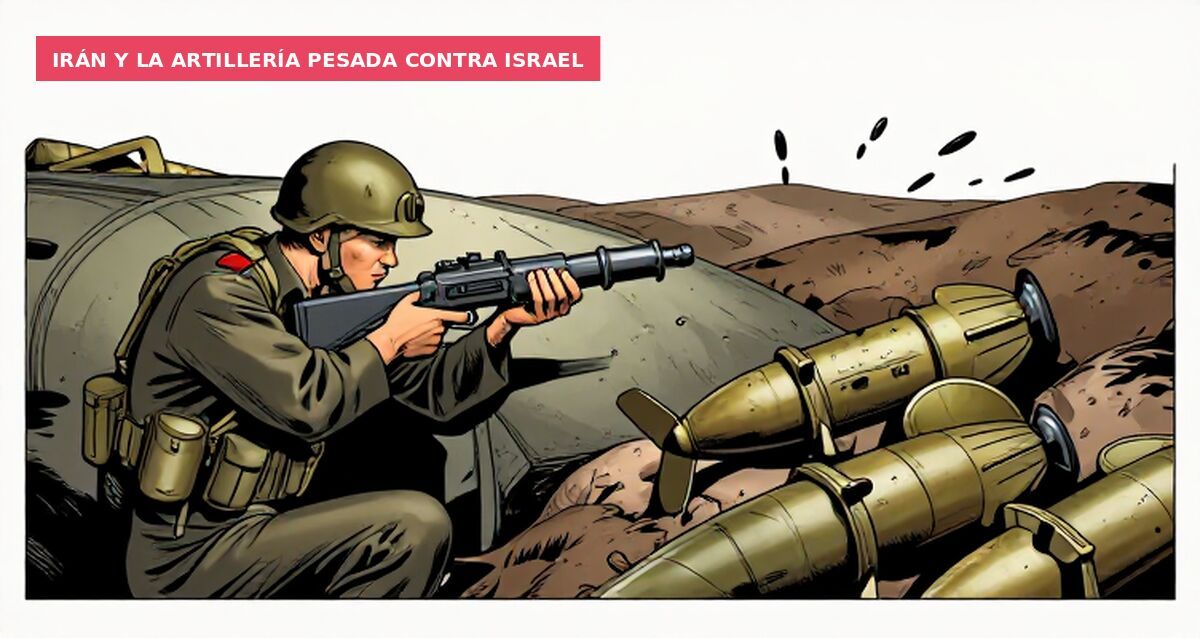 Irán y la artillería pesada contra Israel