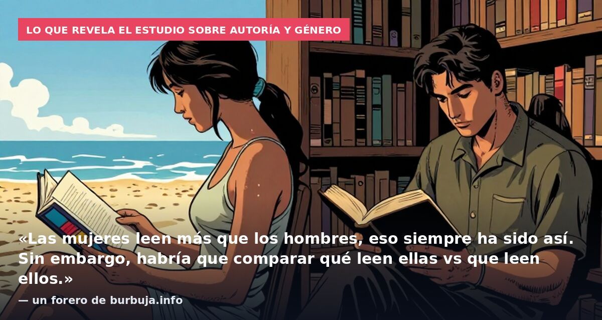 Lo que revela el estudio sobre autoría y género: «Las mujeres leen más que los hombres, eso siempre ha sido así. Sin embargo, habría que comparar qué leen ellas vs que leen ellos.» — un forero de burbuja.info