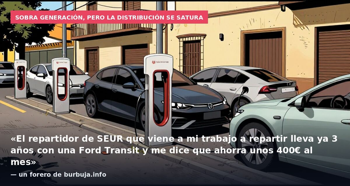 Sobra generación, pero la distribución se satura: «El repartidor de SEUR que viene a mi trabajo a repartir lleva ya 3 años con una Ford Transit y me dice que ahorra unos 400€ al mes» — un forero de burbuja.info