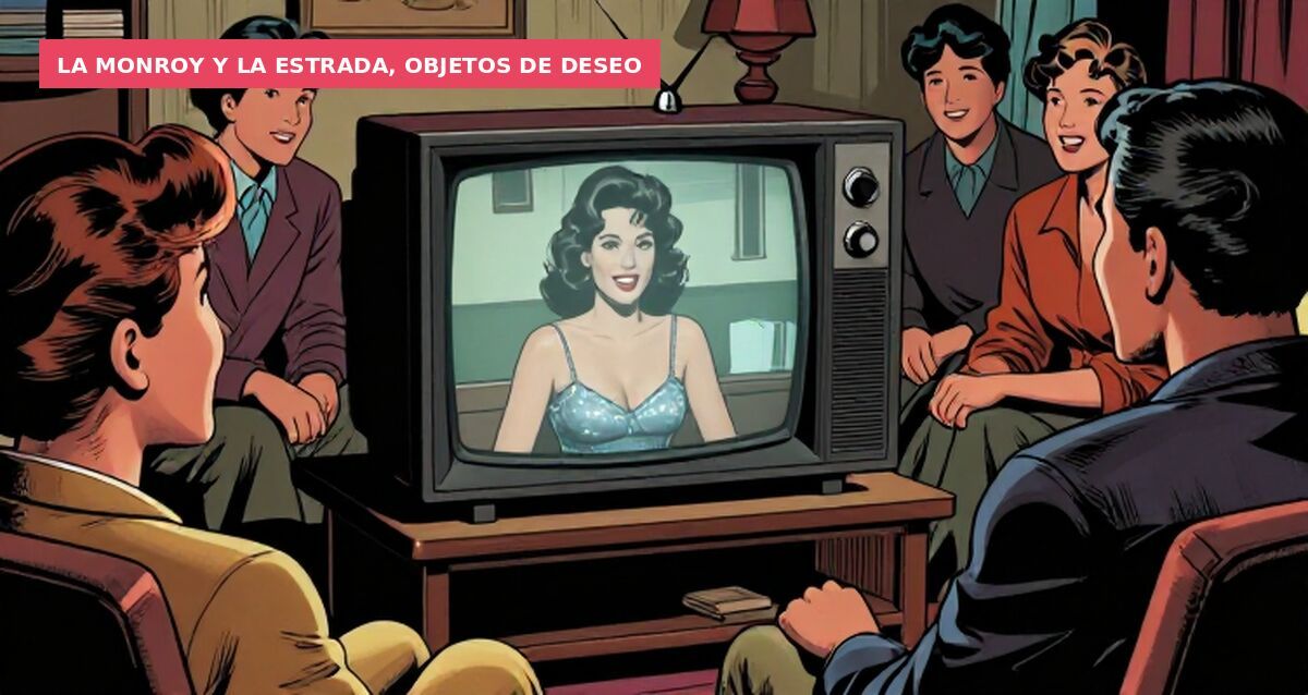 La Monroy y La Estrada, objetos de deseo