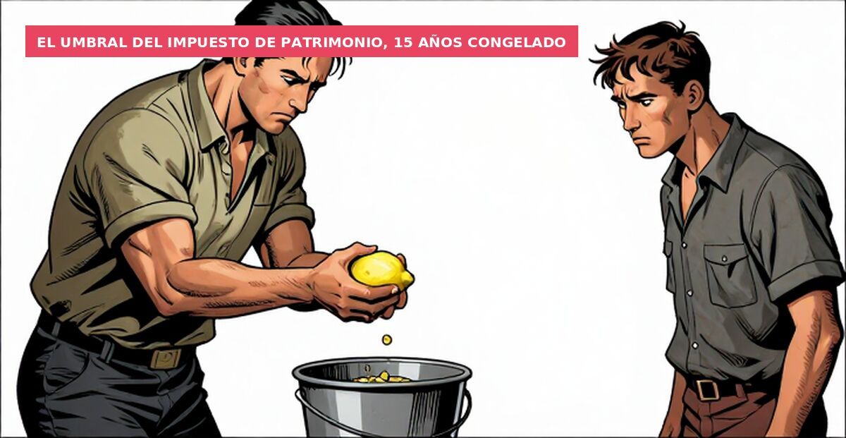 El umbral del Impuesto de Patrimonio, 15 años congelado