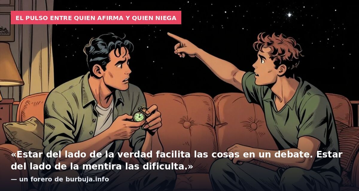 El pulso entre quien afirma y quien niega: «Estar del lado de la verdad facilita las cosas en un debate. Estar del lado de la mentira las dificulta.» — un forero de burbuja.info