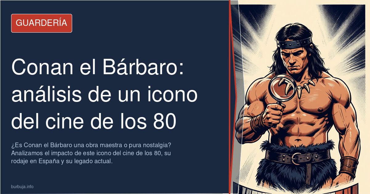 ¿Es Conan el Bárbaro una obra maestra o pura nostalgia? Analizamos el impacto de este icono del cine de los 80, su rodaje en 