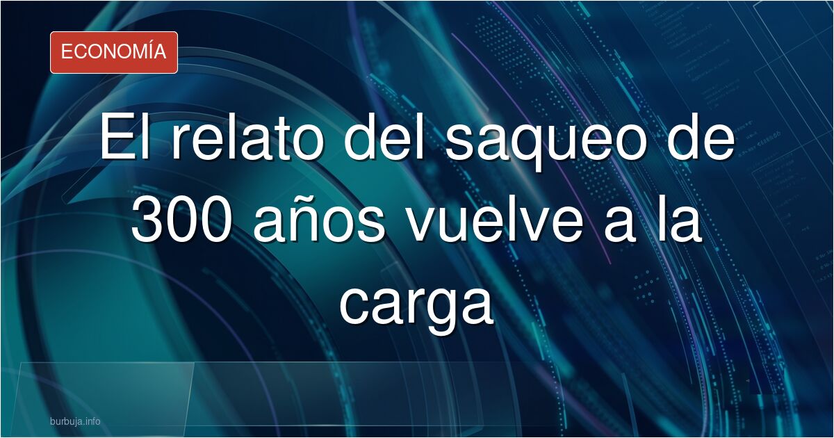 Sheinbaum insiste en el saqueo de 300 años. Analizamos en el foro por qué este relato es la herramienta perfecta para tapar l