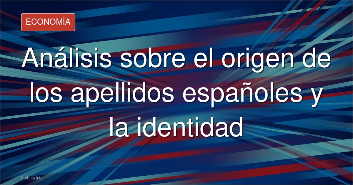 ¿Definen los apellidos tu identidad? Analizamos el origen de los apellidos españoles, la genealogía y el debate sobre qué sig