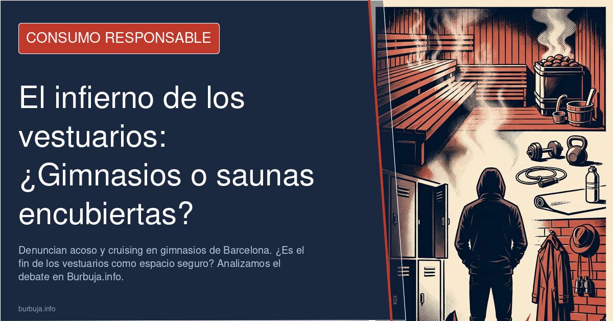 Denuncian acoso y cruising en gimnasios de Barcelona. ¿Es el fin de los vestuarios como espacio seguro? Analizamos el debate 