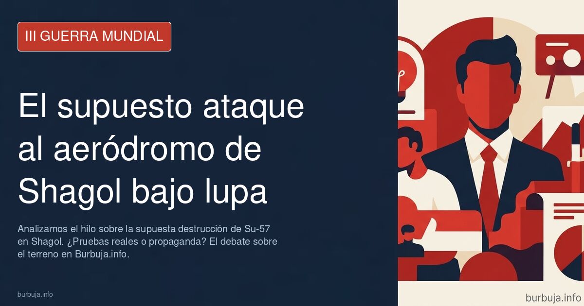 Analizamos el hilo sobre la supuesta destrucción de Su-57 en Shagol. ¿Pruebas reales o propaganda? El debate sobre el terreno