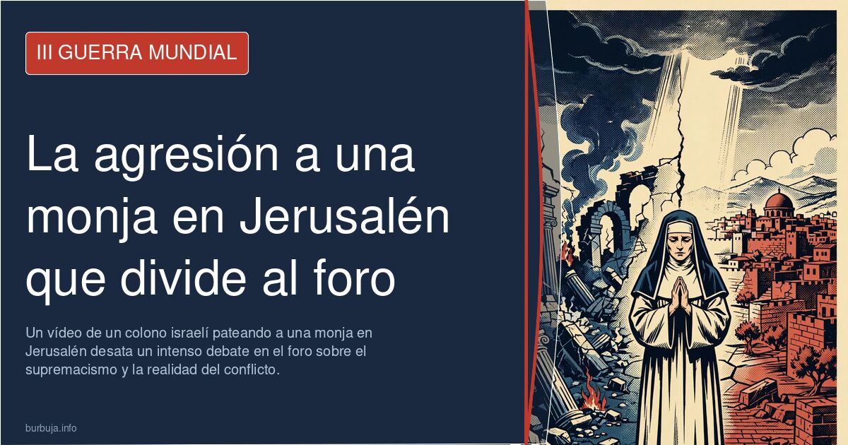 Un vídeo de un colono israelí pateando a una monja en Jerusalén desata un intenso debate en el foro sobre el supremacismo y l