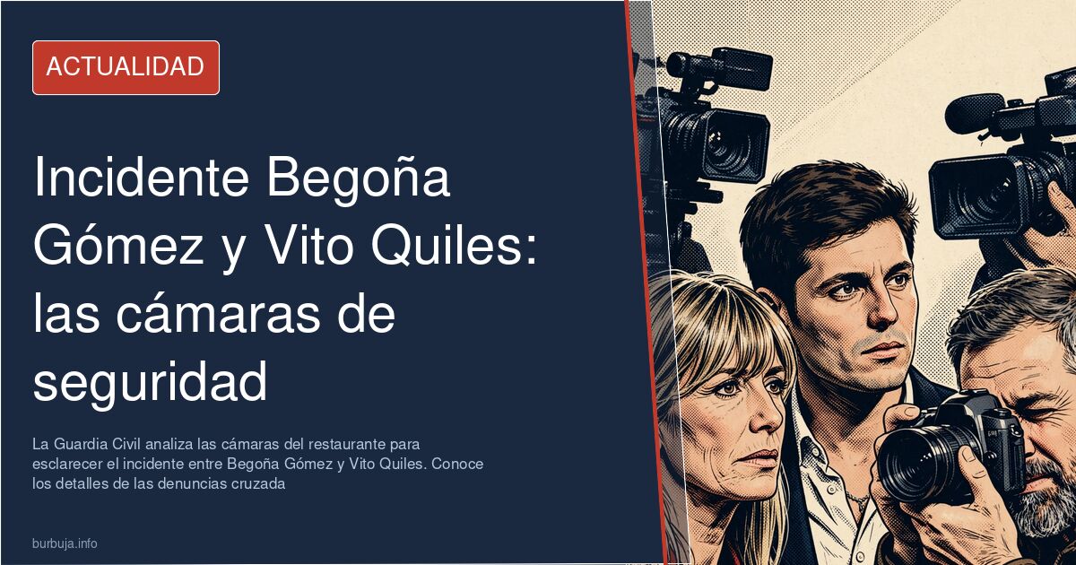 La Guardia Civil analiza las cámaras del restaurante para esclarecer el incidente entre Begoña Gómez y Vito Quiles. Conoce lo