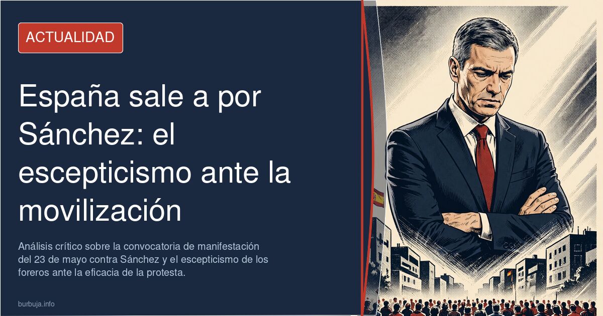 Análisis crítico sobre la convocatoria de manifestación del 23 de mayo contra Sánchez y el escepticismo de los foreros ante l