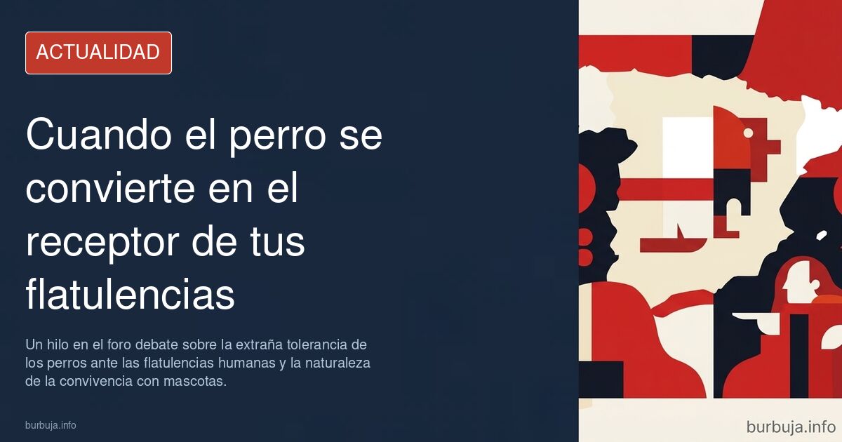 Un hilo en el foro debate sobre la extraña tolerancia de los perros ante las flatulencias humanas y la naturaleza de la convi